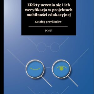 Efekty uczenia się i ich weryfikacja w projektach mobilności edukacyjnej – Katalog przykładów ECVET